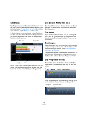 Page 3939
Pilot Zone
Einleitung
Das Programmfenster von Sequel ist in drei Bereiche unter-
teilt: Pilot Zone (im Folgenden beschrieben), Arrange Zone 
(siehe das Kapitel »Arrange Zone« auf Seite 50), und Multi 
Zone (siehe das Kapitel »Multi Zone« auf Seite 57).
In diesem Kapitel werden der Aufbau und die Funktionen 
der Pilot Zone, des oberen Bereichs im Programmfenster 
von Sequel, beschrieben. Hier finden Sie alle wichtigen 
Funktionen des Programms.
Dieses Kapitel eignet sich sehr gut als Referenz, wenn Sie...