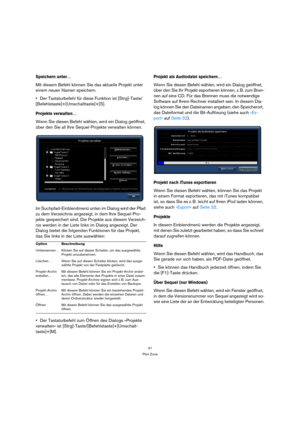 Page 4141
Pilot Zone
Speichern unter…
Mit diesem Befehl können Sie das aktuelle Projekt unter 
einem neuen Namen speichern.
Der Tastaturbefehl für diese Funktion ist [Strg]-Taste/
[Befehlstaste]+[Umschalttaste]+[S].
Projekte verwalten…
Wenn Sie diesen Befehl wählen, wird ein Dialog geöffnet, 
über den Sie all Ihre Sequel-Projekte verwalten können.
Im Suchpfad-Einblendmenü unten im Dialog wird der Pfad 
zu dem Verzeichnis angezeigt, in dem Ihre Sequel-Pro-
jekte gespeichert sind. Die Projekte aus diesem...