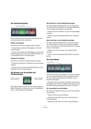 Page 4747
Pilot Zone
Der Aufnahme-Schalter
Mit dem Aufnahme-Schalter können Sie Audio-Events 
und Instrumenten-Parts aufnehmen.
Starten der Aufnahme
Sie können die Aufnahme folgendermaßen starten:
Klicken Sie bei laufender Wiedergabe auf den Auf-
nahme-Schalter.
Drücken Sie während der Wiedergabe oder wenn das 
Projekt gestoppt ist auf die Taste [x] (Win)/[*] (Mac) auf 
dem Zahlenblock Ihrer Computertastatur.
Stoppen der Aufnahme
Sie können die Aufnahme folgendermaßen stoppen:
Klicken Sie während der Aufnahme...