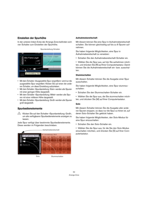 Page 5252
Arrange Zone
Einstellen der Spurhöhe
In der unteren linken Ecke der Arrange Zone befinden sich 
vier Schalter zum Einstellen der Spurhöhe.
 Mit dem Schalter »Ausgewählte Spur vergrößern« wird nur die 
ausgewählte Spur vergrößert. Klicken Sie auf einen der ande-
ren Schalter, um diese Einstellung aufzuheben.
 Mit dem Schalter »Spurdarstellung: Klein« werden alle Spuren 
mit einer geringen Höhe dargestellt.
 Mit dem Schalter »Spurdarstellung: Mittel« werden alle Spu-
ren mit einer mittleren Höhe...