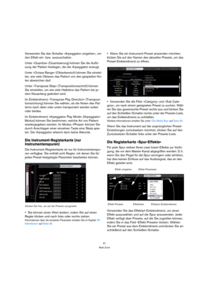 Page 6161
Multi Zone
Verwenden Sie den Schalter »Arpeggiator umgehen«, um 
den Effekt ein- bzw. auszuschalten. 
Unter »Quantize« (Quantisierung) können Sie die Auflö-
sung der Pattern festlegen, die der Arpeggiator erzeugt.
Unter »Octave Range« (Oktavbereich) können Sie einstel-
len, wie viele Oktaven das Pattern von den gespielten No-
ten abweichen darf.
Unter »Transpose Step« (Transpositionsschritt) können 
Sie einstellen, um wie viele Halbtöne das Pattern bei je-
dem Neuanfang geändert wird.
Im Einblendmenü...