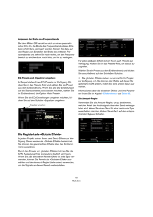 Page 6363
Multi Zone
Anpassen der Breite des Frequenzbands
Bei dem Mitten-EQ handelt es sich um einen parametri-
scher EQ, d.h. die Breite des Frequenzbands dieses EQs 
kann erhöht bzw. verringert werden. Klicken Sie dazu auf 
den Regler zum Einstellen der Breite des mittleren Fre-
quenzbands und ziehen Sie nach rechts, um den Frequenz-
bereich zu erhöhen bzw. nach links, um ihn zu verringern.
EQ-Presets und »Equalizer umgehen«
In Sequel stehen Ihnen EQ-Presets zur Verfügung. Kli-
cken Sie in das Presets-Feld...