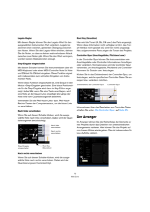 Page 7272
Multi Zone
Legato-Regler
Mit diesem Regler können Sie den Legato-Wert für den 
ausgewählten Instrumenten-Part verändern. Legato be-
zeichnet einen weichen, gleitenden Übergang zwischen 
den Noten. Wenn Sie den Legato-Wert erhöhen, dehnen 
Sie die Noten, so dass es keinen wahrnehmbaren Attack 
zwischen zwei Noten gibt. Wenn Sie den Wert verringern, 
werden kürzere Stakkatonoten erzeugt.
Step-Eingabe eingeschaltet
Mit diesem Schalter können Sie Instrumentdaten über ein 
MIDI-Keyboard oder einen...