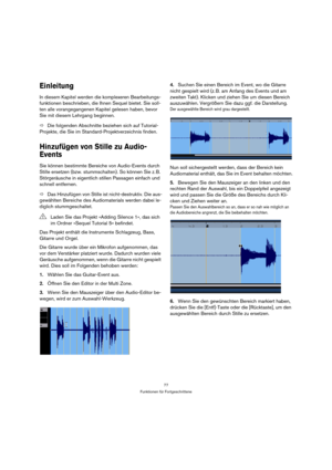 Page 7777
Funktionen für Fortgeschrittene
Einleitung
In diesem Kapitel werden die komplexeren Bearbeitungs-
funktionen beschrieben, die Ihnen Sequel bietet. Sie soll-
ten alle vorangegangenen Kapitel gelesen haben, bevor 
Sie mit diesem Lehrgang beginnen.
ÖDie folgenden Abschnitte beziehen sich auf Tutorial-
Projekte, die Sie im Standard-Projektverzeichnis finden.
Hinzufügen von Stille zu Audio-
Events
Sie können bestimmte Bereiche von Audio-Events durch 
Stille ersetzen (bzw. stummschalten). So können Sie z....