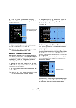 Page 7979
Funktionen für Fortgeschrittene
6.Klicken Sie auf den Schalter »Beats anpassen«.
Dadurch wird das Audiomaterial automatisch am eingestellten Quanti-
sierungswert ausgerichtet.
7.Geben Sie das Projekt nun wieder und überzeugen 
Sie sich, dass das Timing nun perfekt ist.
Manuelles Anpassen der Zählzeiten
Manche Events benötigen noch manuelle Anpassungen. 
Dazu können Sie eine weitere Funktion des Audio-Editors 
verwenden: das manuelle Anpassen der Zählzeiten. Mit 
dieser Funktion können Sie...