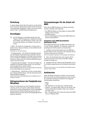 Page 8484
Einrichten des Systems
Einleitung
In diesem Kapitel finden Sie Informationen zum Einrichten 
Ihres Computers. Beschrieben werden sowohl die Grund-
voraussetzungen (Audiokarte, Treiber usw.) als auch kom-
plexere Audio- und MIDI-Systemkonfigurationen.
Grundlagen
RAM – Die Anzahl der Audiokanäle, mit denen Sie ar-
beiten können, hängt unmittelbar von der Größe Ihres Ar-
beitsspeichers ab.
Generell gilt »je mehr, desto besser«.
Festplattengröße – Die Größe der Festplatte legt fest, 
wie viele Minuten...