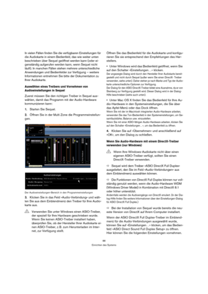 Page 8888
Einrichten des Systems
In vielen Fällen finden Sie die verfügbaren Einstellungen für 
die Audiokarte in einem Bedienfeld, das wie weiter unten 
beschrieben über Sequel geöffnet werden kann (oder ei-
genständig aufgerufen werden kann, wenn Sequel nicht 
läuft). In manchen Fällen stehen mehrere unterschiedliche 
Anwendungen und Bedienfelder zur Verfügung – weitere 
Informationen entnehmen Sie bitte der Dokumentation zu 
Ihrer Audiokarte.
Auswählen eines Treibers und Vornehmen von 
Audioeinstellungen in...