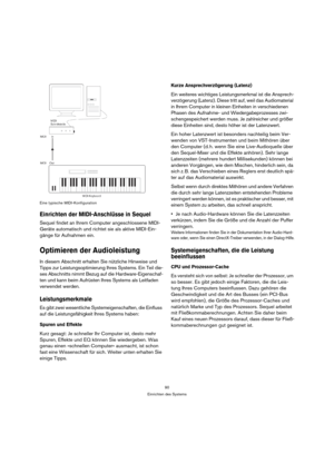 Page 9090
Einrichten des Systems Eine typische MIDI-Konfiguration
Einrichten der MIDI-Anschlüsse in Sequel
Sequel findet an Ihrem Computer angeschlossene MIDI-
Geräte automatisch und richtet sie als aktive MIDI-Ein-
gänge für Aufnahmen ein.
Optimieren der Audioleistung
In diesem Abschnitt erhalten Sie nützliche Hinweise und 
Tipps zur Leistungsoptimierung Ihres Systems. Ein Teil die-
ses Abschnitts nimmt Bezug auf die Hardware-Eigenschaf-
ten und kann beim Aufrüsten Ihres Systems als Leitfaden 
verwendet...