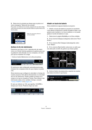 Page 1414
Tutorial 1: Grabación
5.Seleccione la entrada que desee para la pista en el 
menú emergente “Selección de entrada”.
Para poder ver la Selección de entrada, asegúrese de que está configu-
rada la altura de pista como altura de pista media en la parte inferior de la 
lista de pistas.
Activar el clic de metrónomo
Queremos que haya un clic o reproducción de metró-
nomo en el fondo mientras grabamos la guitarra para que 
la grabación esté alineada con los compases y los tiem-
pos que se muestran en la...