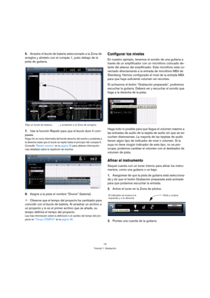 Page 1515
Tutorial 1: Grabación
6.Arrastre el bucle de batería seleccionado a la Zona de 
arreglos y alinéelo con el compás 1, justo debajo de la 
pista de guitarra.
7.Use la función Repetir para que el bucle dure 4 com-
pases.
Haga clic en zona intermedia del borde derecho del evento y arrástrela a 
la derecha hasta que el bucle se repita hasta el principio del compás 5. 
Consulte “Repetir eventos” en la página 56 para obtener información 
más detallada sobre la repetición de eventos.
8.Asigne a la pista el...