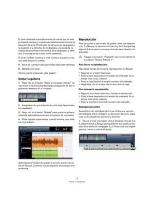 Page 1616
Tutorial 1: Grabación
El tuner detectará automáticamente la cuerda que se está 
punteando siempre y cuando esté relativamente cerca de la 
afinación derecha. El indicador de afinación se desplazará a 
la izquierda o la derecha. Si se desplaza a la izquierda, la 
cuerda se escuchará como bemol. Si se desplaza a la dere-
cha, la cuerda se escuchará como sostenida. 
El tuner también muestra la nota y octava actuales en las 
que está afinada la cuerda. 
4.Afine las cuerdas hasta que todas ellas estén...