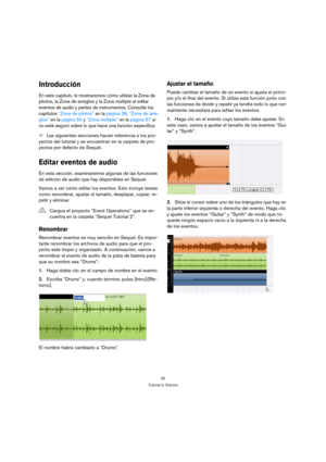 Page 2020
Tutorial 2: Edición
Introducción
En este capítulo, le mostraremos cómo utilizar la Zona de 
pilotos, la Zona de arreglos y la Zona múltiple al editar 
eventos de audio y partes de instrumentos. Consulte los 
capítulos “Zona de pilotos” en la página 38, “Zona de arre-
glos” en la página 50 y “Zona múltiple” en la página 57 si 
no está seguro sobre lo que hace una función específica.
ÖLas siguientes secciones hacen referencia a los pro-
yectos del tutorial y se encuentran en la carpeta de pro-
yectos...