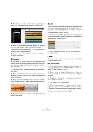 Page 2222
Tutorial 2: Edición
3.Con todos los eventos seleccionados, haga clic y arrás-
trelos para que los eventos se alineen con el compás 2.
4.Haga clic en un área vacía de la ventana del proyecto 
de modo que no haya ningún evento seleccionado.
Todos los eventos se desplazarán a la vez y permanece-
rán en la misma posición relativa.
5.Vuelva a seleccionar todos los eventos y arrástrelos 
de nuevo al compás 1.
Enmudecer
Al enmudecer los eventos dejará de escucharlos. Es posi-
ble que desee enmudecer los...