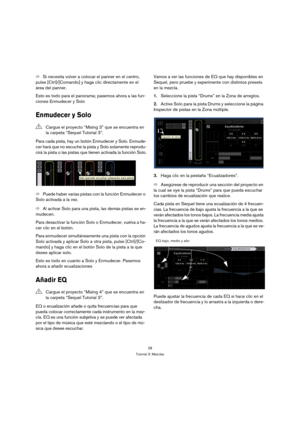 Page 2828
Tutorial 3: Mezclas
ÖSi necesita volver a colocar el panner en el centro, 
pulse [Ctrl]/[Comando] y haga clic directamente en el 
área del panner.
Esto es todo para el panorama; pasemos ahora a las fun-
ciones Enmudecer y Solo
Enmudecer y Solo
Para cada pista, hay un botón Enmudecer y Solo. Enmude-
cer hará que no escuche la pista y Solo solamente reprodu-
cirá la pista o las pistas que tienen activada la función Solo.
ÖPuede haber varias pistas con la función Enmudecer o 
Solo activada a la vez.
ÖAl...