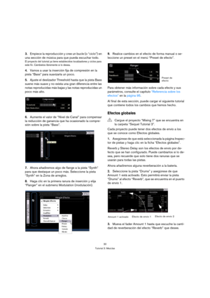 Page 3030
Tutorial 3: Mezclas
3.Empiece la reproducción y cree un bucle (o “ciclo”) en 
una sección de música para que pueda escuchar todo.
El proyecto del tutorial ya tiene establecidos localizadores y ciclos para 
este fin. Cámbielos libremente si lo desea.
4.Vamos a usar la inserción fija de compresión en la 
pista “Bass” para suavizarla un poco.
5.Ajuste el deslizador Threshold hasta que la pista Bass 
suene más suave y no exista una gran diferencia entre las 
notas reproducidas más bajas y las notas...