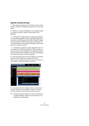 Page 3333
Tutorial 3: Mezclas
Exportar archivos de audio
1.Para exportar el proyecto a otro formato, abra el menú 
Archivo y seleccione “Exportar proyecto como archivo de 
audio”. 
2.Aparece un cuadro de diálogo en el que puede elegir 
un nombre de archivo. Vamos a denominarlo “First 
Mixdown”.
ÖLa Ubicación de exportación es el lugar del ordenador 
en el que desea guardar el archivo exportado. Haga clic en 
el campo a la derecha para seleccionar un destino. Asegú-
rese de escoger un destino que sea fácil de...