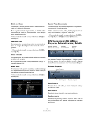 Page 4343
Zona de pilotos
Dividir en el Cursor
Dividir en el Cursor le permite dividir el evento seleccio-
nado en la ubicación del cursor.
Si no hay seleccionado ningún evento, se dividirán todos 
los eventos (de todas las pistas) donde el cursor del pro-
yecto haga intersección.
El comando de teclado correspondiente es [Ctrl]/[Co-
mando]+[T].
Seleccionar Todo
Con esta opción se seleccionan todos los eventos de la 
Zona de arreglos. Es útil para realizar tareas de edición 
globales.
El comando de teclado...