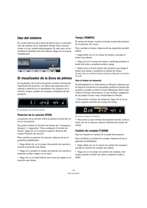 Page 4848
Zona de pilotos
Uso del sistema
En el lado derecho de la Zona de pilotos hay un indicador 
Uso del sistema. Si el ordenador intenta hacer muchas 
cosas a la vez, puede sobrecargarse. En ese caso, se en-
cenderá el indicador Uso del sistema. Haga clic en él para 
restablecerlo.
El visualizador de la Zona de pilotos
El visualizador de la Zona de pilotos muestra información 
importante del proyecto. Los datos que aparecen de iz-
quierda a derecha en el visualizador son posición de la 
canción, tempo,...