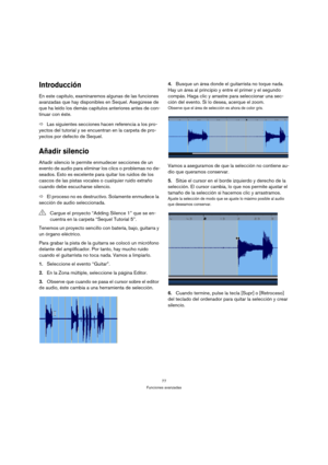 Page 7777
Funciones avanzadas
Introducción
En este capítulo, examinaremos algunas de las funciones 
avanzadas que hay disponibles en Sequel. Asegúrese de 
que ha leído los demás capítulos anteriores antes de con-
tinuar con éste.
ÖLas siguientes secciones hacen referencia a los pro-
yectos del tutorial y se encuentran en la carpeta de pro-
yectos por defecto de Sequel.
Añadir silencio
Añadir silencio le permite enmudecer secciones de un 
evento de audio para eliminar los clics o problemas no de-
seados. Esto es...