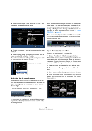 Page 1414
Didacticiel 1 : Enregistrement
3.Sélectionnez “empty” (vide) et cliquez sur “OK”. Une 
piste audio est alors ajoutée au projet.
4.Double-cliquez sur le nom de la piste et modifiez-le en 
“Guitar”.
5.Sélectionnez l’entrée souhaitée pour la piste dans le 
menu contextuel de sélection d’entrée.
Pour voir l’entrée sélectionnée, vérifiez que la hauteur de piste est réglée 
sur Piste Moyenne, en bas de la liste des pistes.
Activation du clic du métronome
Nous désirons avoir un clic ou un métronome jouant en...
