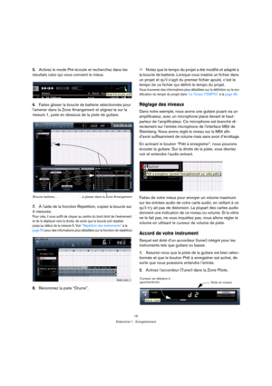 Page 1515
Didacticiel 1 : Enregistrement
5.Activez le mode Pré-écoute et recherchez dans les 
résultats celui qui vous convient le mieux.
6.Faites glisser la boucle de batterie sélectionnée pour 
l’amener dans la Zone Arrangement et alignez-la sur la 
mesure 1, juste en dessous de la piste de guitare.
7.À l’aide de la fonction Répétition, copiez la boucle sur 
4 mesures.
Pour cela, il vous suffit de cliquer au centre du bord droit de l’événement 
et de le déplacer vers la droite, de sorte que la boucle soit...