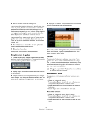 Page 1616
Didacticiel 1 : Enregistrement
3.Pincez une des cordes de votre guitare.
L’accordeur détecte automatiquement la corde que vous 
venez de pincer, dans la mesure où celle-ci est relative-
ment bien accordée. Le curseur indicateur d’accord se 
déplacera vers la gauche ou vers la droite. S’il se déplace 
vers la gauche, cela signifie que la corde est détendue. 
S’il se déplace vers la droite, la corde est tendue.
L’accordeur affiche également la note et l’octave sur les-
quelles votre corde est accordée....