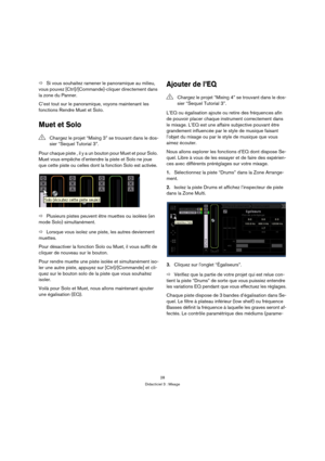 Page 2828
Didacticiel 3 : Mixage
ÖSi vous souhaitez ramener le panoramique au milieu, 
vous pouvez [Ctrl]/[Commande]-cliquer directement dans 
la zone du Panner.
C’est tout sur le panoramique, voyons maintenant les 
fonctions Rendre Muet et Solo.
Muet et Solo
Pour chaque piste , il y a un bouton pour Muet et pour Solo. 
Muet vous empêche d’entendre la piste et Solo ne joue 
que cette piste ou celles dont la fonction Solo est activée.
ÖPlusieurs pistes peuvent être muettes ou isolées (en 
mode Solo)...