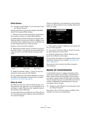 Page 3131
Didacticiel 3 : Mixage
Effets Globaux 
Chaque projet peut comporter deux départs effet (Effet 
Send). On les appelle Effets Globaux.
1.Assurez-vous d’avoir bien sélectionné la page Inspec-
teur de piste et cliquez sur longlet “Effets Globaux”.
Les effets Reverb et Stéréo Delay sont les départs effet 
réglés par défaut. Vous pouvez modifier ce réglage si vous 
le souhaitez, mais n’oubliez pas que vous ne disposez que 
de deux emplacements pour toutes les pistes.
Ajoutons un peu de réverb à la batterie...