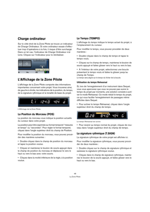 Page 4848
La Zone Pilote
Charge ordinateur
Sur le côté droit de la Zone Pilote se trouve un indicateur 
de Charge Ordinateur. Si votre ordinateur essaie d’effec-
tuer trop d’opérations à la fois, il risque d’être surchargé. 
Dans un tel cas, l’indicateur de Charge Ordinateur s’al-
lume. Cliquez sur l’indicateur pour le réinitialiser.
L’Affichage de la Zone Pilote
L’affichage de la Zone Pilote comporte des informations 
importantes concernant votre projet. Vous trouverez ainsi, 
de gauche à droite, les...