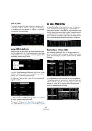 Page 6464
La Zone Multi
Fader de Valeur
Pour régler la valeur du signal devant être appliquée au 
send, utilisez le fader de Valeur. Vous pouvez désactiver 
un send pour une piste donnée en cliquant sur le bouton 
“Contourner” correspondant.
L’onglet Effets de Sortie 
Vous disposez de deux effets de sortie personnels varia-
bles et de deux effets de sortie fixes pour votre canal Mas-
ter. Ces effets sont comparables aux effets de piste dans 
lesquels ils servent de pre-fader.
Les deux effets fixes sont le...