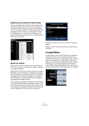 Page 6767
La Zone Multi
Modification des attributs de fichier média 
Vous pouvez également modifier les attributs associés à 
un fichier, tels que catégorie, style, voire lui attribuer un 
classement (rating). Pour cela, cliquez sur les données 
que vous souhaitez modifier et sélectionnez d’autres don-
nées dans le menu contextuel, ou bien réglez le classe-
ment (Rating) sur une nouvelle valeur. Notez que vous 
pouvez sélectionner plusieurs fichiers et changer leurs at-
tributs en une seule fois.
Ajouter du...