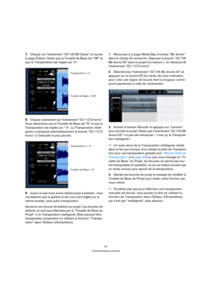 Page 8181
Caractéristiques avancées
7.Cliquez sur l’événement “03 105 Bb Guitar” et ouvrez 
la page Éditeur. Notez que la Tonalité de Base est “A#” et 
que la Transposition est réglée sur “0”.
8.Cliquez maintenant sur l’événement “02 112 D horns”. 
Vous observerez que la Tonalité de Base est “D” et que la 
Transposition est réglée sur “-4”. La Transposition intelli-
gente a transposé automatiquement la boucle “02 112 D 
horns” à l’intervalle le plus proche.
9.Jouez ce que nous avons réalisé jusqu’à présent ;...