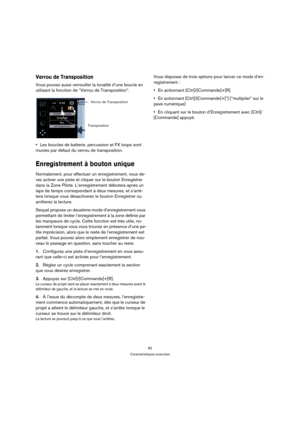Page 8282
Caractéristiques avancées
Verrou de Transposition
Vous pouvez aussi verrouiller la tonalité d’une boucle en 
utilisant la fonction de “Verrou de Transposition”.
Les boucles de batterie, percussion et FX loops sont 
munies par défaut du verrou de transposition.
Enregistrement à bouton unique
Normalement, pour effectuer un enregistrement, vous de-
vez activer une piste et cliquer sur le bouton Enregistrer 
dans la Zone Pilote. L’enregistrement débutera après un 
laps de temps correspondant à deux...
