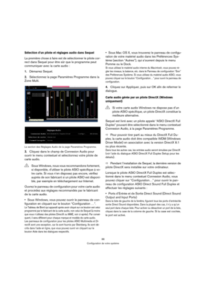 Page 8888
Configuration de votre système
Sélection d’un pilote et réglages audio dans Sequel
La première chose à faire est de sélectionner le pilote cor-
rect dans Sequel pour être sûr que le programme peut 
communiquer avec la carte audio :
1.Démarrez Sequel.
2.Sélectionnez la page Paramètres Programme dans la 
Zone Multi.
La section des Réglages Audio de la page Paramètres Programme.
3.Cliquez dans le champ de Connexion Audio pour 
ouvrir le menu contextuel et sélectionnez votre pilote de 
carte audio.
Ouvrez...