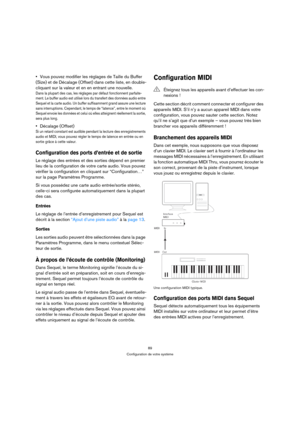 Page 8989
Configuration de votre système
Vous pouvez modifier les réglages de Taille du Buffer 
(Size) et de Décalage (Offset) dans cette liste, en double-
cliquant sur la valeur et en en entrant une nouvelle.
Dans la plupart des cas, les réglages par défaut fonctionnent parfaite-
ment. Le buffer audio est utilisé lors du transfert des données audio entre 
Sequel et la carte audio. Un buffer suffisamment grand assure une lecture 
sans interruptions. Cependant, le temps de “latence”, entre le moment où 
Sequel...