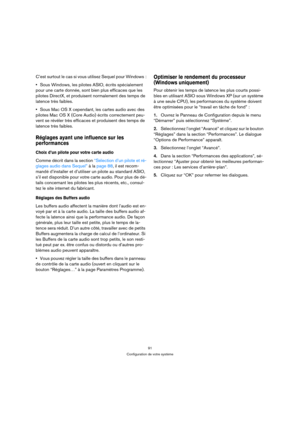 Page 9191
Configuration de votre système
C’est surtout le cas si vous utilisez Sequel pour Windows :
Sous Windows, les pilotes ASIO, écrits spécialement 
pour une carte donnée, sont bien plus efficaces que les 
pilotes DirectX, et produisent normalement des temps de 
latence très faibles.
Sous Mac OS X cependant, les cartes audio avec des 
pilotes Mac OS X (Core Audio) écrits correctement peu-
vent se révéler très efficaces et produisent des temps de 
latence très faibles.
Réglages ayant une influence sur les...