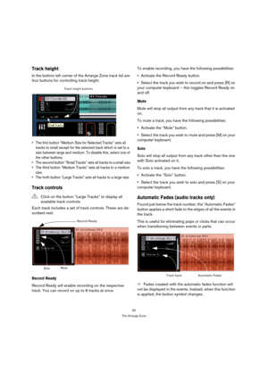 Page 5050
The Arrange Zone
Track height
In the bottom left corner of the Arrange Zone track list are 
four buttons for controlling track height.
 The first button “Medium Size for Selected Tracks” sets all 
tracks to small except for the selected track which is set to a 
size between large and medium. To disable this, select one of 
the other buttons.
 The second button “Small Tracks” sets all tracks to a small size.
 The third button “Medium Tracks” sets all tracks to a medium 
size.
 The forth button “Large...