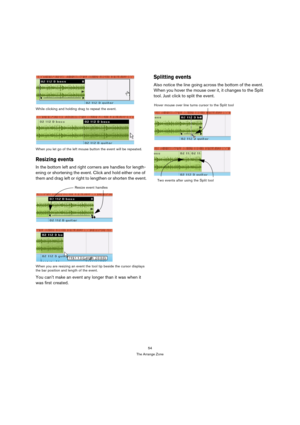 Page 5454
The Arrange Zone While clicking and holding drag to repeat the event.
When you let go of the left mouse button the event will be repeated.
Resizing events
In the bottom left and right corners are handles for length-
ening or shortening the event. Click and hold either one of 
them and drag left or right to lengthen or shorten the event.
When you are resizing an event the tool tip beside the cursor displays 
the bar position and length of the event.
You can’t make an event any longer than it was when...