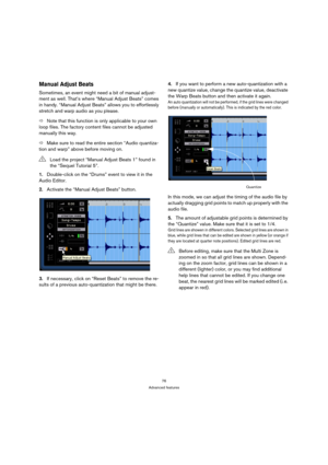 Page 7676
Advanced features
Manual Adjust Beats
Sometimes, an event might need a bit of manual adjust-
ment as well. That’s where “Manual Adjust Beats” comes 
in handy. “Manual Adjust Beats” allows you to effortlessly 
stretch and warp audio as you please.
ÖNote that this function is only applicable to your own 
loop files. The factory content files cannot be adjusted 
manually this way.
ÖMake sure to read the entire section “Audio quantiza-
tion and warp” above before moving on.
1.Double-click on the “Drums”...