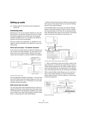 Page 8383
Setting up your system
Setting up audio
Connecting audio
Exactly how to set up your system depends on many dif-
ferent factors, e.g. the kind of project you wish to create, 
the external equipment you want to use, the computer 
hardware available to you, etc. Therefore, the following 
sections can only serve as examples.
How you connect your equipment, i.e. whether you use 
digital or analog connections, also depends on your indi-
vidual setup.
Stereo input and output – the simplest connection
If you...