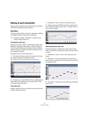 Page 2424
Tutorial 2: Editing
Editing di parti strumentali
Questa sezione descrive alcune delle funzioni di editing 
delle parti strumentali fornite da Sequel.
Key Editor
Allinterno del Key Editor si possono apportare modifiche 
ai dati MIDI allinterno delle tracce strumentali.
Cancellazione delle note
Selezionate levento “Synth” e, nella sezione Editor della 
Multizona, visualizzate il Key Editor. Leditor visualizza le 
note del synth allineate ad una tastiera virtuale, visibile a 
sinistra. In basso è...