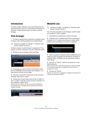 Page 3535
Tutorial 4: Modalità Live e Riproduzione in sequenza
Introduzione
In questo capitolo vedremo come usare Sequel per ese-
guire performance dal vivo, in modo facile e divertente. Im-
parerete a creare parti Arranger e ad usare la sezione 
Arranger.
Parti Arranger
ÖLe sezioni seguenti fanno riferimento a progetti tutorial 
contenuti nella cartella predefinita dei progetti Sequel. 
Creeremo adesso le parti Arranger e separeremo l’intro-
duzione, la strofa, il ritornello e la coda in differenti sezioni....