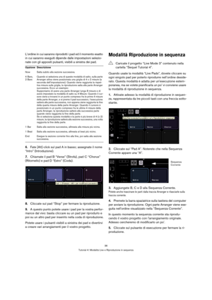 Page 3636
Tutorial 4: Modalità Live e Riproduzione in sequenza
L’ordine in cui saranno riprodotti i pad ed il momento esatto 
in cui saranno eseguiti dipende dalle impostazioni selezio-
nate con gli appositi pulsanti, visibili a sinistra dei pad.
6.Fate [Alt]-click sul pad A in basso; assegnate il nome 
“Intro” (Introduzione). 
7.Chiamate il pad B “Verse” (Strofa), pad C “Chorus” 
(Ritornello) e pad D “Extro” (Coda).
8.Cliccate sul pad “Stop” per fermare la riproduzione.
9.A questo punto potete usare i pad per...