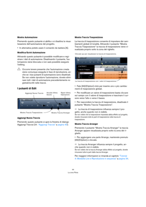 Page 4444
La zona Pilota
Mostra Automazione
Premendo questo pulsante si abilita o si disattiva la visua-
lizzazione dell’automazione del progetto.
In alternativa potete usare il comando da tastiera [A].
Modifica/Scrivi Automazione
Attivando questo pulsante è possibile modificare e regi-
strare i dati di automazione. Disattivando il pulsante, lau-
tomazione viene bloccata e non sarà possibile eseguire 
lediting.
I pulsanti di Edit
Aggiungi Nuova Traccia
Premendo questo pulsante si apre la finestra di dialogo...