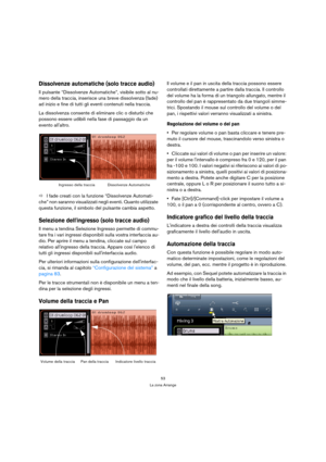 Page 5353
La zona Arrange
Dissolvenze automatiche (solo tracce audio)
Il pulsante “Dissolvenze Automatiche”, visibile sotto al nu-
mero della traccia, inserisce una breve dissolvenza (fade) 
ad inizio e fine di tutti gli eventi contenuti nella traccia.
La dissolvenza consente di eliminare clic o disturbi che 
possono essere udibili nella fase di passaggio da un 
evento allaltro.
ÖI fade creati con la funzione “Dissolvenze Automati-
che” non saranno visualizzati negli eventi. Quanto utilizzate 
questa funzione,...