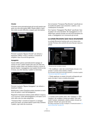 Page 6161
La Multizona
Chorder
Il Chorder suona automaticamente gli accordi quando ese-
guite una nota sulla tastiera MIDI. Questo effetto vi facili-
terà molto se avete difficoltà a eseguire parti alla tastiera.
Premete il pulsante “Bypass Chorder” per attivare o 
bypassare leffetto. Il menu a tendina vi consente di 
scegliere il tipo di accordi da generare.
Arpeggiator
Questo effetto genera automaticamente arpeggi, se-
quenze di note o pattern basati sulle note che state ese-
guendo; potete creare così...