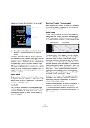 Page 7070
La Multizona
Regolazione Manuale Beat (modalità “Tempo Song”)
La funzione “Regolazione Manuale Beat” è disponibile 
solo se è stato premuto il pulsante Adatta Beat.  Con que-
sta funzione potete regolare manualmente lallineamento 
dellaudio a misure e movimenti e, di fatto, correggere lau-
dio per adattarlo al tempo. Sullevento appaiono attivati 
appositi punti che potete spostare verso sinistra o destra 
per adattare laudio al tempo. Il numero di punti visualizzati 
dipende dal valore di...