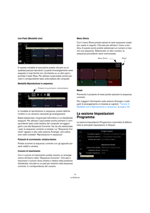 Page 7474
La Multizona
Live Pads (Modalità Live)
In questa modalità di esecuzione potete cliccare su un 
qualsiasi pad per riprodurlo. La parte di arrangiamento verrà 
eseguita in loop finché non cliccherete su un altro pad o 
premete il tasto Stop. Per attivare il pad potete anche pre-
mere il corrispondente tasto sulla tastiera del computer.
Modalità Riproduzione in sequenza
In modalità di riproduzione in sequenza, potete definire 
lordine in cui verranno riprodotti gli arrangiamenti.
Basta selezionare i...