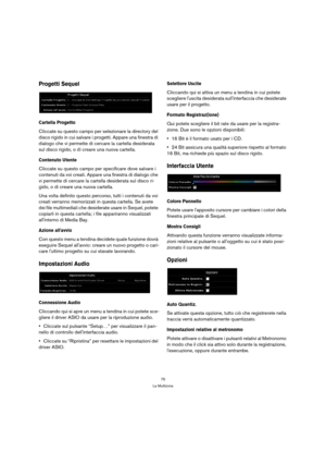 Page 7575
La Multizona
Progetti Sequel
Cartella Progetto
Cliccate su questo campo per selezionare la directory del 
disco rigido in cui salvare i progetti. Appare una finestra di 
dialogo che vi permette di cercare la cartella desiderata 
sul disco rigido, o di creare una nuova cartella.
Contenuto Utente
Cliccate su questo campo per specificare dove salvare i 
contenuti da voi creati. Appare una finestra di dialogo che 
vi permette di cercare la cartella desiderata sul disco ri-
gido, o di creare una nuova...