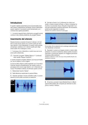 Page 7777
Funzionalità avanzate
Introduzione
In questo capitolo presentiamo alcune funzionalità avan-
zate messe a disposizione da Sequel. Prima di affrontare 
questo capitolo è necessario avere familiarizzato con i 
contenuti dei capitoli precedenti.
ÖLe sezioni seguenti fanno riferimento a progetti tutorial 
contenuti nella cartella predefinita dei progetti Sequel.
Inserimento del silenzio
Questa funzione consente di inserire il silenzio o di met-
tere in mute alcune sezioni di un evento audio per elimi-
nare...